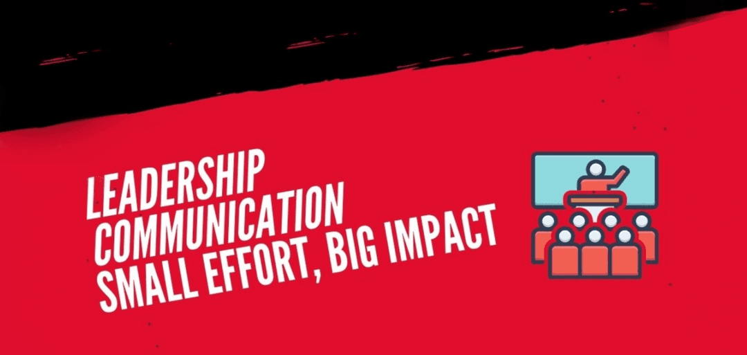 6 Small Ways that Leadership Communication can make a Big Impact with 