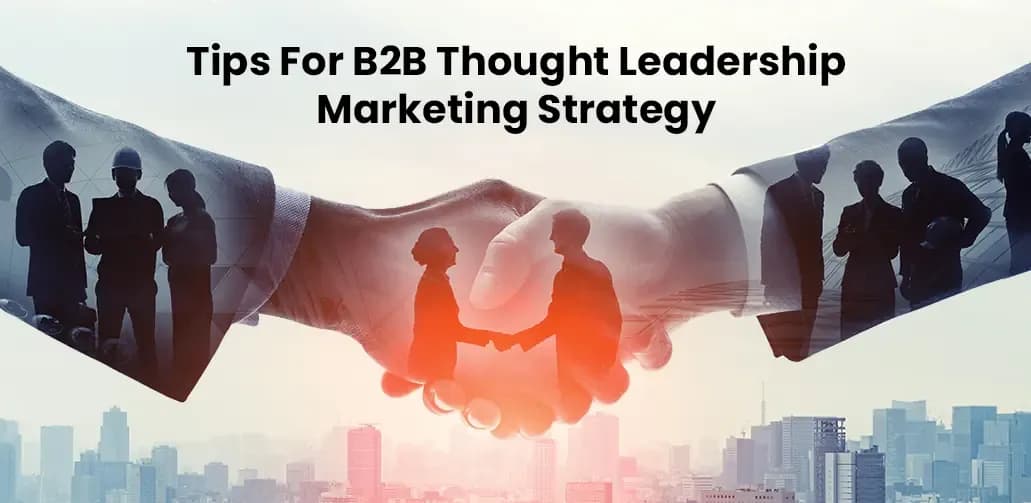 Essential tips for B2B Thought Leadership marketing strategy